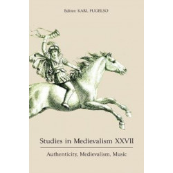 Studies in Medievalism XXVII: Authenticity, Medievalism, Music