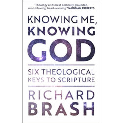 Knowing Me, Knowing God: Six Theological Keys To Scripture