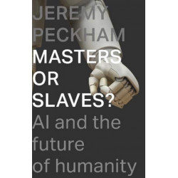 Masters or Slaves?: AI and the Future of Humanity