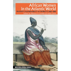 African Women in the Atlantic World: Property, Vulnerability & Mobility, 1660-1880