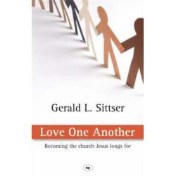 Love One Another: Becoming The Church Jesus Longs For
