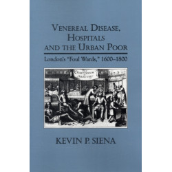 Venereal Disease, Hospitals and the Urban Poor: London's "Foul Wards," 1600-1800