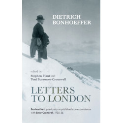 Letters to London: Bonhoeffer'S Previously Unpublished Correspondence With Ernst Cromwell, 1935-36