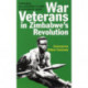 War Veterans in Zimbabwe's Revolution: Challenging neo-colonialism and settler and international capital