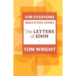 For Everyone Bible Study Guide: Letters Of John