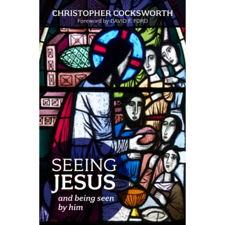 Seeing Jesus: And Being Seen By Him