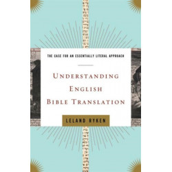 Understanding English Bible Translation: The Case for an Essentially Literal Approach