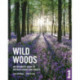 Wild Woods: An Explorer's Guide to Britain's Woods and Forests