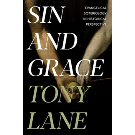 Sin and Grace: Evangelical Soteriology In Historical Perspective