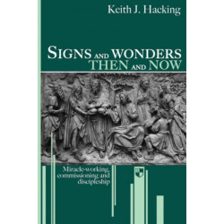 Signs and wonders then and now: Miracle-Working, Commissioning And Discipleship