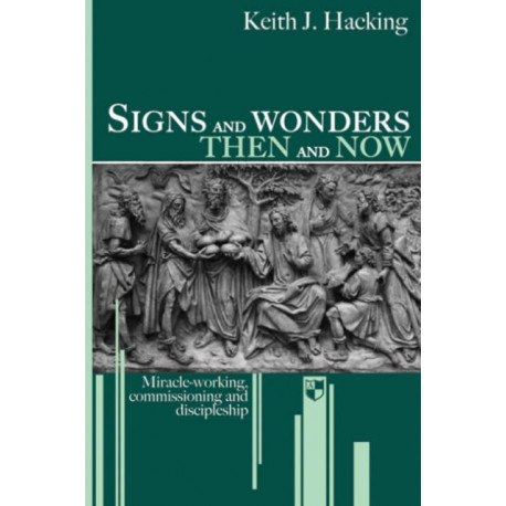 Signs and wonders then and now: Miracle-Working, Commissioning And Discipleship