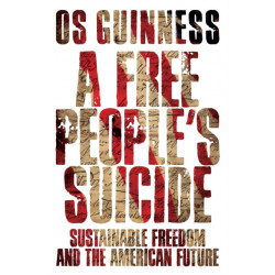 A Free People`s Suicide – Sustainable Freedom and the American Future: Sustainable Freedom and the American Future