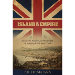 Island in an Empire: Education, Religion & Social Life in Newfoundland 1800-1855