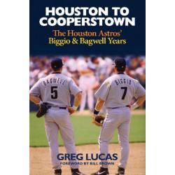Houston to Cooperstown: The Houston Astros Biggio & Bagwell Years