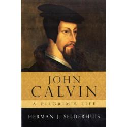 John Calvin, a Pilgrim's Life
