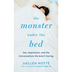 The Monster Under The Bed: Sex, Depression, and the Conversations We Aren't Having