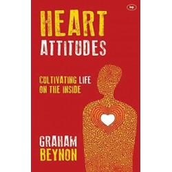 Heart Attitudes: Cultivating Life On The Inside