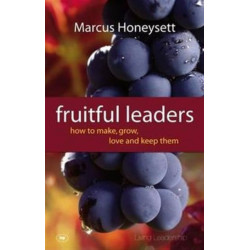 Fruitful Leaders: How To Make, Grow, Love And Keep Them