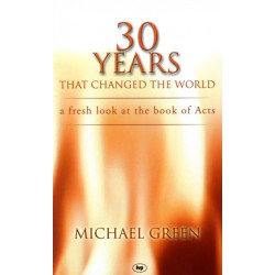 30 Years That Changed the World: A Fresh Look At The Book Of Acts