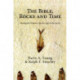 The Bible  Rocks and Time  The: Geological Evidence for the Age of the Earth
