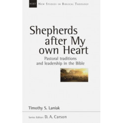 Shepherds after my own heart: Pastoral Traditions And Leadership In The Bible