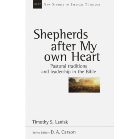 Shepherds after my own heart: Pastoral Traditions And Leadership In The Bible