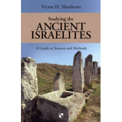 Studying the Ancient Israelites: A Student'S Guide To Sources And Methods