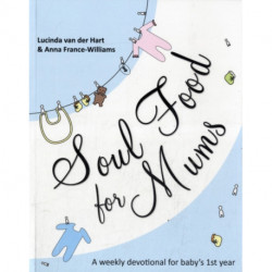 Soul Food for Mums: An Ideal Devotional For Baby'S 1St Year