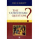 The Corinthian Question: Why Did The Church Oppose Paul?