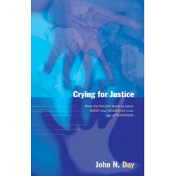 Crying for justice: What The Psalms Teach Us About Mercy And Vengeance In An Age Of Terrorism
