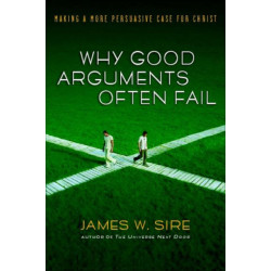 Why good arguments often fail: Making A More Persuasive Case For Christ