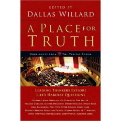 A Place for Truth – Leading Thinkers Explore Life`s Hardest Questions: Leading Thinkers Explore Life's Hardest Questions