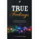 True Feelings: Perspectives On Emotions In Christian Life And Ministry