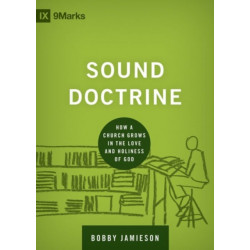 Sound Doctrine: How a Church Grows in the Love and Holiness of God