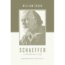 Schaeffer on the Christian Life: Countercultural Spirituality