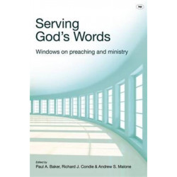 Serving God's Words: Windows On Preaching And Ministry