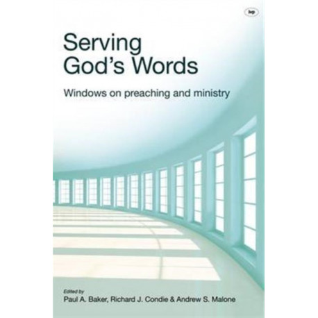 Serving God's Words: Windows On Preaching And Ministry