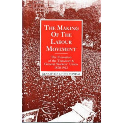 The Making of the Labour Movement: The Formation of the Transport and General Workers' Union, 1870-1922