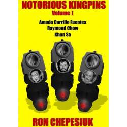 Notorious Kingpins: Volume 1 -- Amado Carrillo Fuentes & Raymond Chow