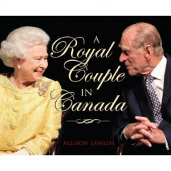 Royal Couple in Canada: Official Visits by Queen Elizabeth & Prince Philip