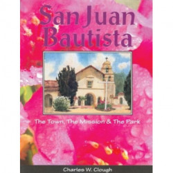 San Juan Bautista: The Town, the Mission & the Park