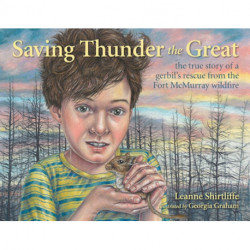 Saving Thunder the Great: The True Story of a Gerbil's Rescue from the Fort McMurray Wildfire