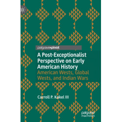 A Post-Exceptionalist Perspective on Early American History: American Wests, Global Wests, and Indian Wars