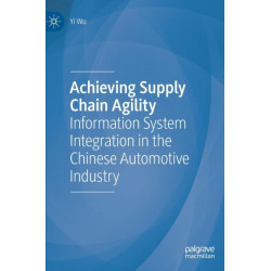 Achieving Supply Chain Agility: Information System Integration in the Chinese Automotive Industry