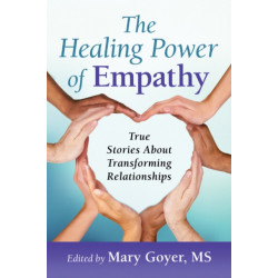 The Healing Power of Empathy: True Stories About Transforming Relationships
