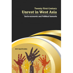Twenty First Century Unrest in West Asia: Socio-Economic and Political Scenario