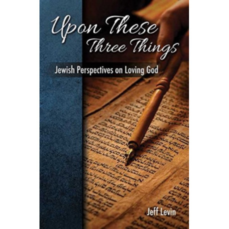 Upon These Three Things: Jewish Perspectives on Loving God