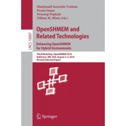 OpenSHMEM and Related Technologies. Enhancing OpenSHMEM for Hybrid Environments: Third Workshop, OpenSHMEM 2016, Baltimore, MD, USA, August 2 – 4, 2016, Revised Selected Papers