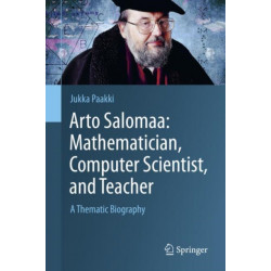 Arto Salomaa: Mathematician, Computer Scientist, and Teacher: A Thematic Biography