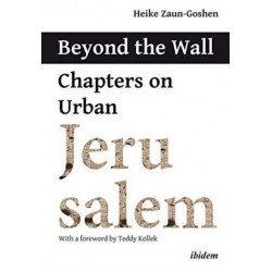 Beyond the Wall: Chapters on Urban Jerusalem